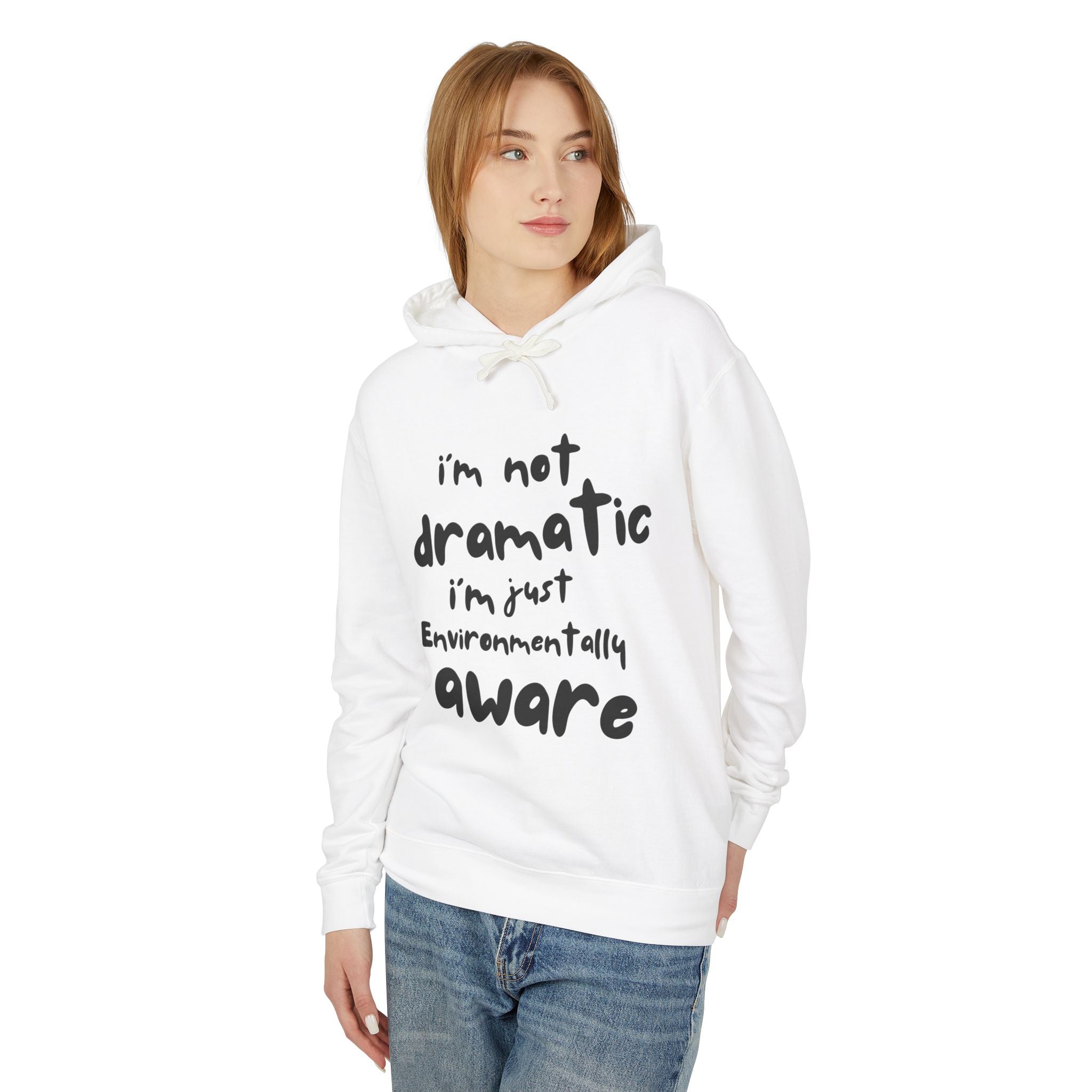 Environmentally Aware Hoodie — “I’m Not Dramatic I’m Just Environmentally Aware”