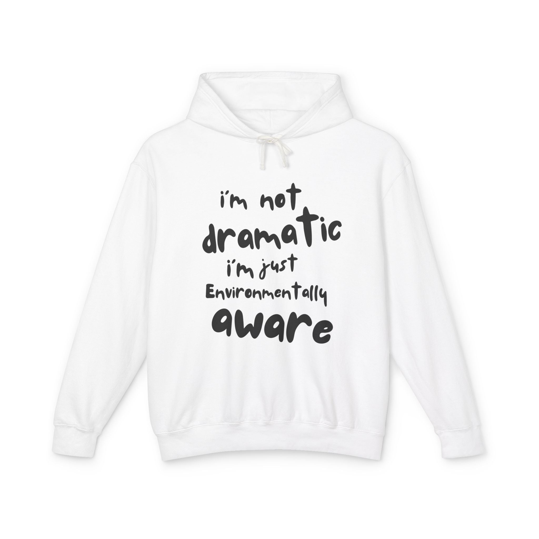 Environmentally Aware Hoodie — “I’m Not Dramatic I’m Just Environmentally Aware”