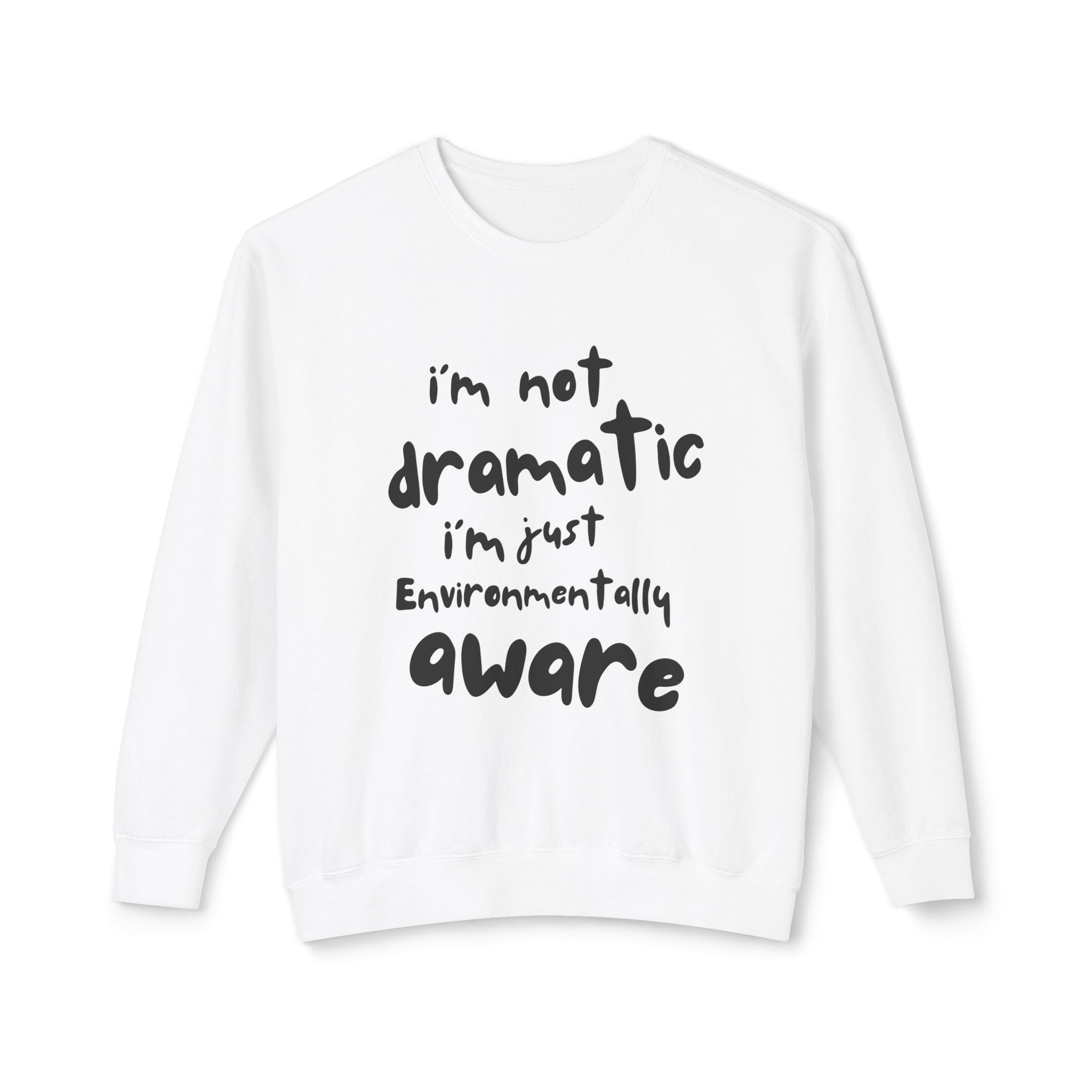 Environmentally Aware Crewneck Sweatshirt — "I'm Not Dramatic, I'm Just Environmentally Aware"